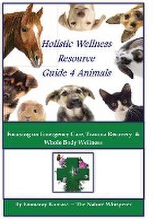 Holistic Wellness Resource Guide for Animals de Emmaray Kumara