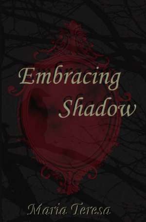 Embracing Shadow de Maria Teresa