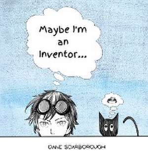 Maybe I'm an Inventor... de Dane Scarborough