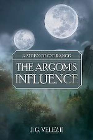 A Story of Gylranor: The Argom's Influence de J. G. Velez