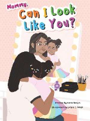 Mommy, Can I Look Like You? de Diane Brown