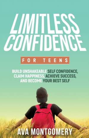 Limitless Confidence For Teens de Ava Montgomery