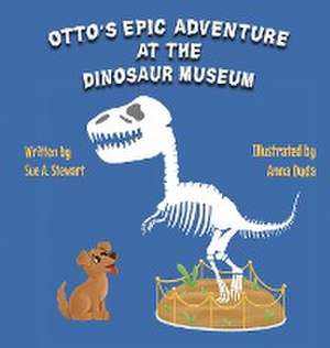 Otto's Epic Adventure at the Dinosaur Museum de Sue A. Stewart