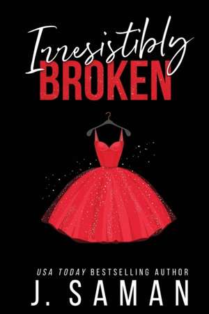 Irresistibly Broken de J. Saman