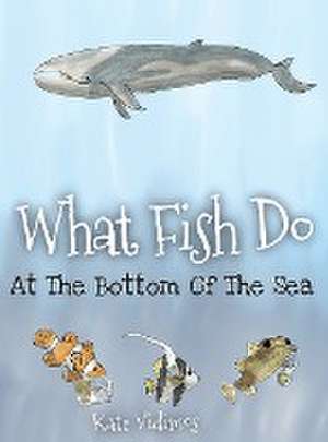 What Fish Do At The Bottom Of The Sea de Kate Vidimos