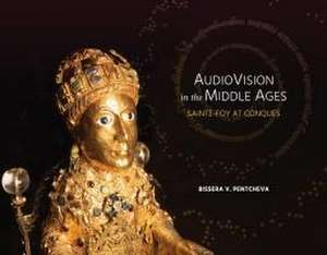 Audiovision in the Middle Ages – Sainte–Foy at Conques de Bissera V. Pentcheva