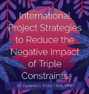 International Project Strategies to Reduce the Negative Impact of Triple Constraints de Syreeta S Bond