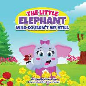 The Little Elephant Who Couldn't Sit Still de Allen R Long