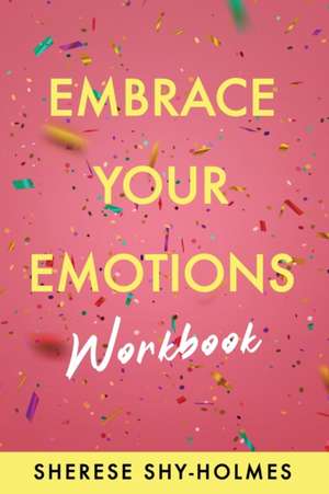 Embrace Your Emotions Workbook de Sherese Shy-Holmes