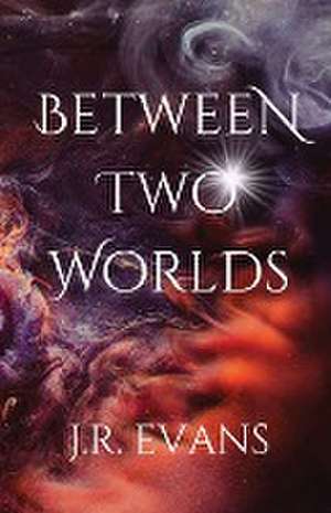 Between Two Worlds de J. R. Evans