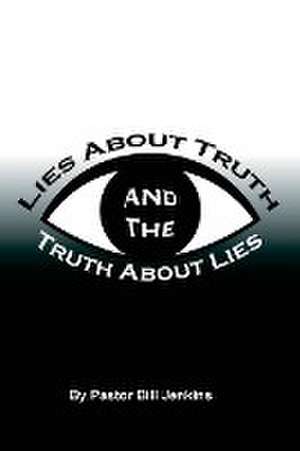 Lies About Truth and the Truth About Lies de Bill Jenkins