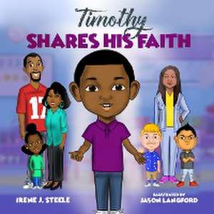 Timothy Shares His Faith de Irene J Steele