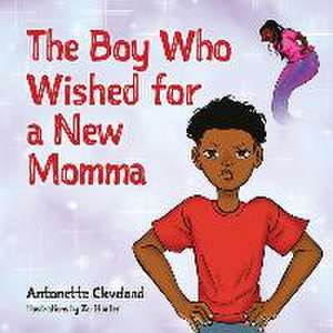 The Boy Who Wished for a New Momma de Antonette Cleveland