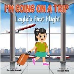 I'm Going on a Trip: Layla's First Flight de Danielle Nowell