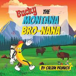 Bucky, The Montana Bro-nana de Calvin Primich