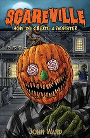 How to Create a Monster de John A Ward