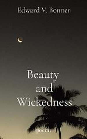 Beauty and Wickedness de Edward V Bonner