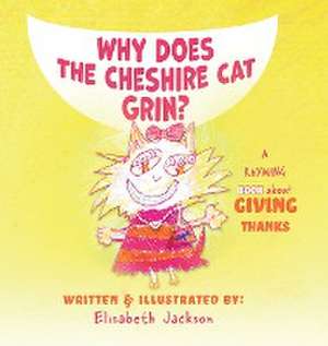 Why Does The Cheshire Cat Grin? de Elisabeth Jackson