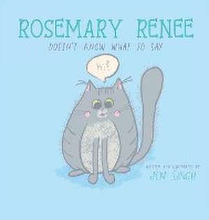 Rosemary Renee Doesn't Know What to Say de Jen Singh