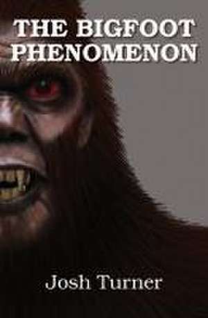 The Bigfoot Phenomenon de Nick Redfern