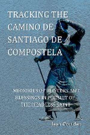 Tracking the Camino de Santiago de Compostela de Jean Goulden