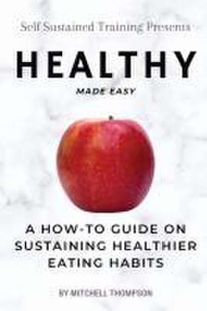 Healthy Made Easy de Mitchell Thompson