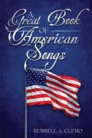 A Great Book of American Songs de Russell A Clemo