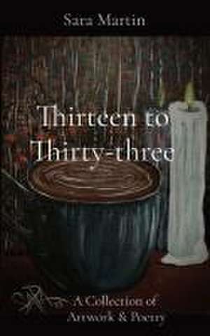 Thirteen to Thirty-three de Sara L Martin