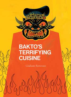 Bakto's Terrifying Cuisine de Giuliano Roverato