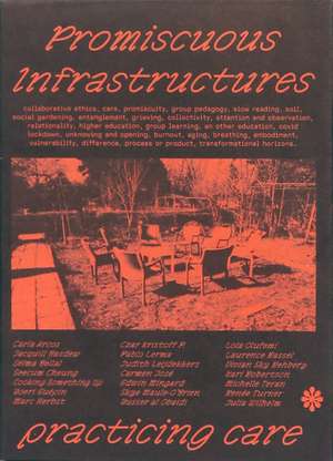Promiscuous Infrastructures: Practicing Care de Michelle Teran