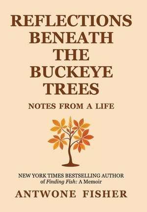 Reflections Beneath the Buckeye Trees de Antwone Q Fisher
