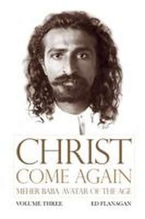 Christ Come Again Volume Three de Ed Flanagan