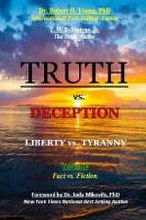 TRUTH vs. DECEPTION - Liberty vs. Tyranny de Robert O Young