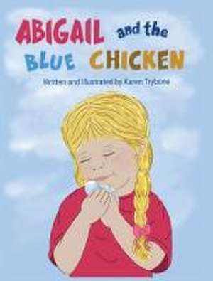 Abigail and the Blue Chicken de Karen Trybone