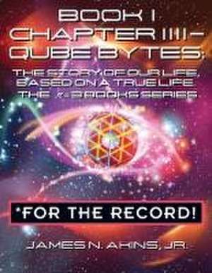 Book 1 Chapter IIII - Qube Bytes *For the Record de James N. Akins Jr.