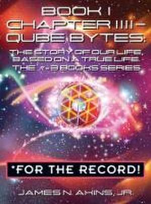 Book 1 Chapter IIII - Qube Bytes *For the Record de James N. Akins Jr.