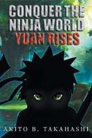 Conquer The Ninja World de Akito B. Takahashi
