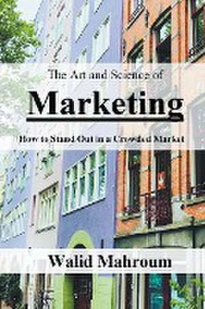 The Art and Science of Marketing de Walid Mahroum