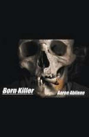 Born Killer de Aaron Abilene