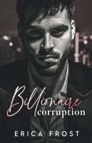 Billionaire Corruption de Erica Frost
