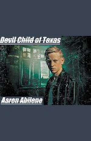 Devil Child of Texas de Aaron Abilene