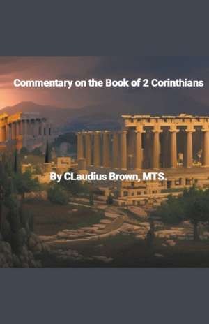 Commentary on the Book of 2 Corinthians de Claudius Brown