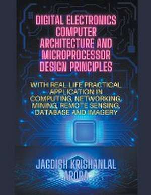 Digital Electronics, Computer Architecture and Microprocessor Design Principles de Jagdish Krishanlal Arora