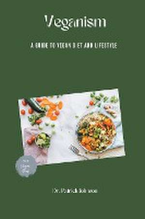 Veganism - A Guide to Vegan Diet and Lifestyle de Patrick Johnson