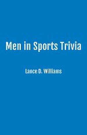 Men in Sports Trivia de Lance D. Williams