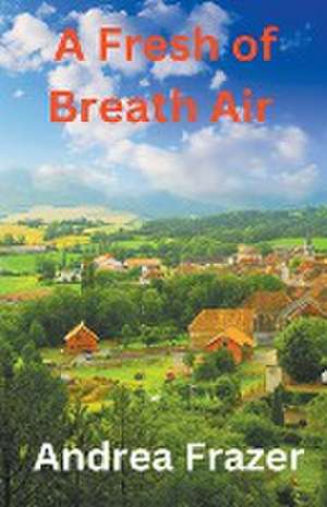 A Fresh of Breath Air de Andrea Frazer