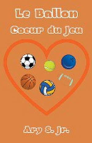 Le Ballon Coeur du Jeu de Ary Jr. S.