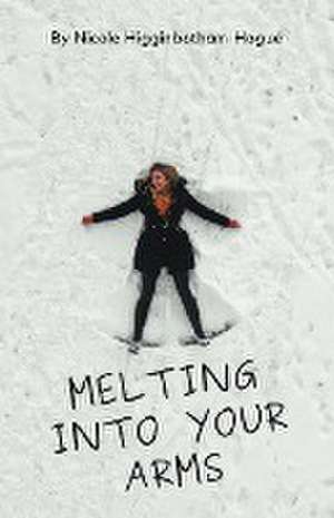 Melting Into Your Arms de Nicole Higginbotham-Hogue