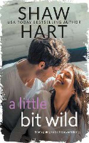 A Little Bit Wild de Shaw Hart