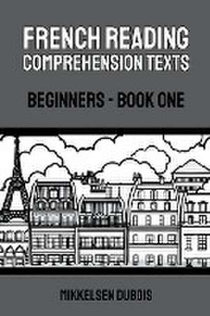 French Reading Comprehension Texts de Mikkelsen Dubois